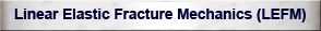 Linear Elastic Fracture Mechanics - LEFM Button